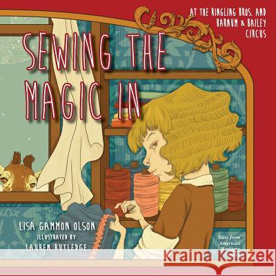 Sewing the Magic In at the Ringling Bros. and Barnum & Bailey Circus Olson, Lisa Gammon 9781632331243 Eifrig Publishing - książka