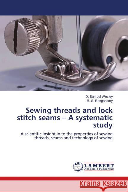 Sewing threads and lock stitch seams - A systematic study : A scientific insight in to the properties of sewing threads, seams and technology of sewing Samuel Wesley, D.; Rengasamy, R. S. 9786139855162 LAP Lambert Academic Publishing - książka