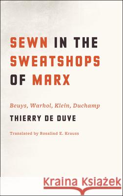 Sewn in the Sweatshops of Marx: Beuys, Warhol, Klein, Duchamp de Duve, Thierry 9780226922386 University of Chicago Press - książka