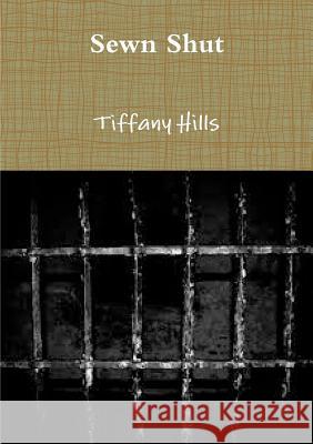 Sewn Shut Tiffany Hills 9781326517427 Lulu.com - książka