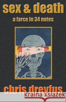 Sex & Death / A Farce in 34 Notes Chris Dreyfus   9798215621097 Chris Dreyfus - książka
