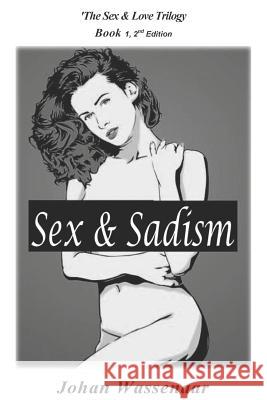 Sex & Sadism: First Title of Sex & Love Trilogy Johan Wassenaar 9781493586455 Createspace - książka