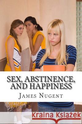 Sex, Abstinence, and Happiness James Nugent 9781494746261 Createspace - książka