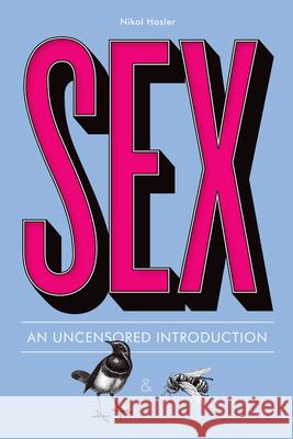 Sex: An Uncensored Introduction Nikol Hasler 9781936976843 Zest Books - książka