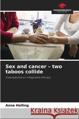 Sex and cancer - two taboos collide Holling, Anne 9786209016134 Our Knowledge Publishing - książka