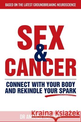 Sex and Cancer: Connect with Your Body and Rekindle Your Spark Amanda Hordern 9781922387202 Mind Potential Publishing - książka