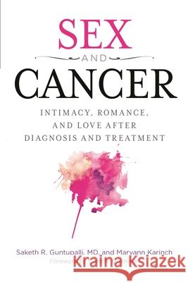 Sex and Cancer: Intimacy, Romance, and Love After Diagnosis and Treatment Saketh R. Guntupalli Maryann Karinch 9781442275089 Rowman & Littlefield Publishers - książka
