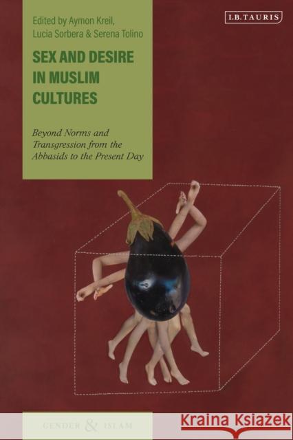 Sex and Desire in Muslim Cultures: Beyond Norms and Transgression from the Abbasids to the Present Day Kreil, Aymon 9781838604080 I. B. Tauris & Company - książka