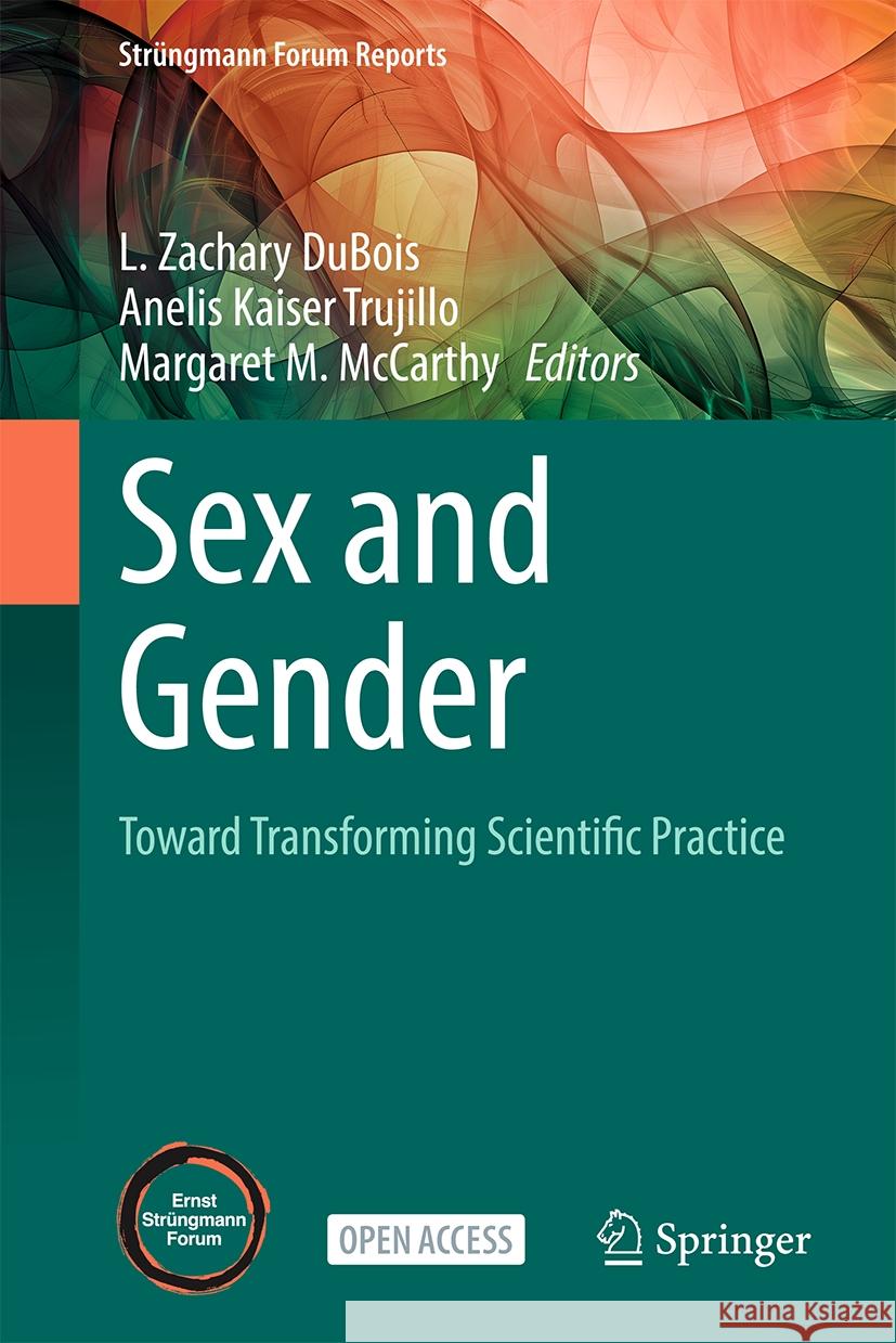 Sex and Gender: Toward Transforming Scientific Practice L. Zachary DuBois Anelis Kaise Margaret M. McCarthy 9783031913709 Springer - książka