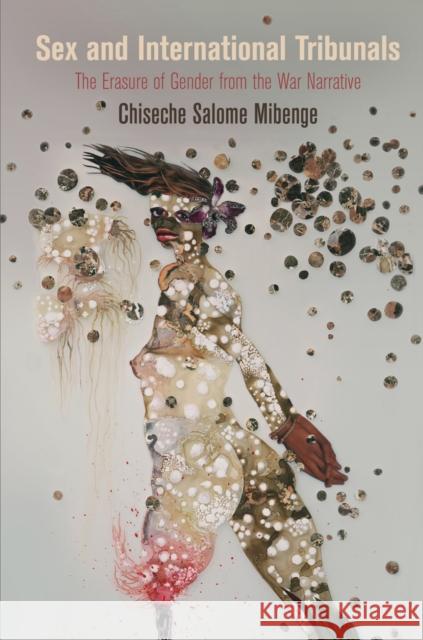 Sex and International Tribunals: The Erasure of Gender from the War Narrative Chiseche Salome Mibenge 9780812245189 University of Pennsylvania Press - książka