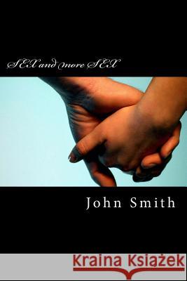 SEX and more SEX: I Want ! Smith, John 9781477474549 Createspace - książka