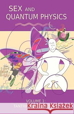 Sex and Quantum Physics Volume 1: Tantric Yogi Tells All Squassoni, Paul 9780982718414 Breathedownpublishing - książka