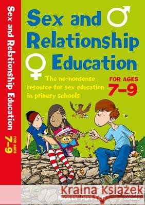 Sex and Relationships Education 7-9: The no nonsense guide to sex education for all primary teachers Molly Potter 9781472980021 BLOOMSBURY CHILDRENS EDUCATION - książka