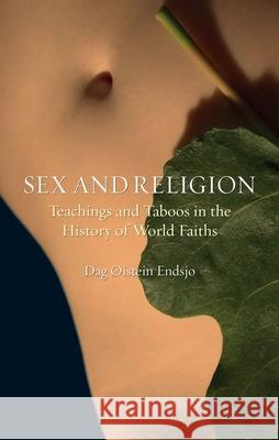 Sex and Religion: Teachings and Taboos in the History of World Faiths Endsjø, Dag Ølstein 9781861898159 Reaktion Books - książka
