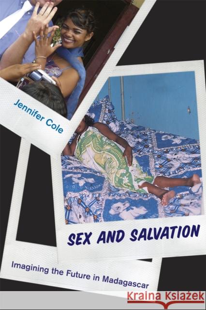 Sex and Salvation: Imagining the Future in Madagascar Cole, Jennifer 9780226113302 University of Chicago Press - książka