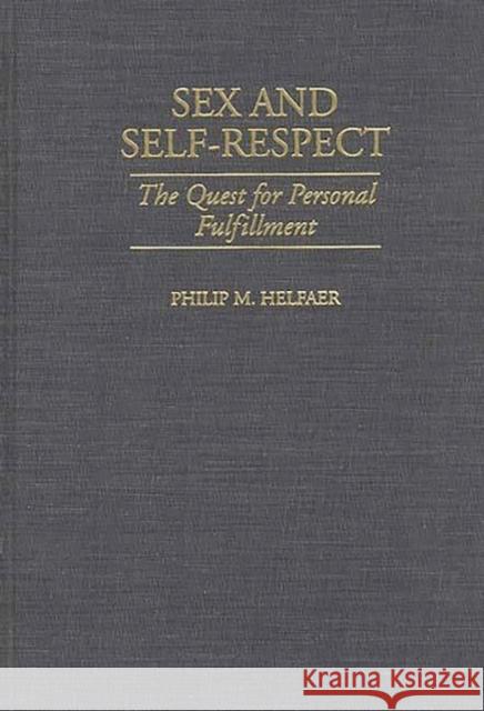 Sex and Self-Respect: The Quest for Personal Fulfillment Helfaer, Philip M. 9780275961855 Praeger Publishers - książka