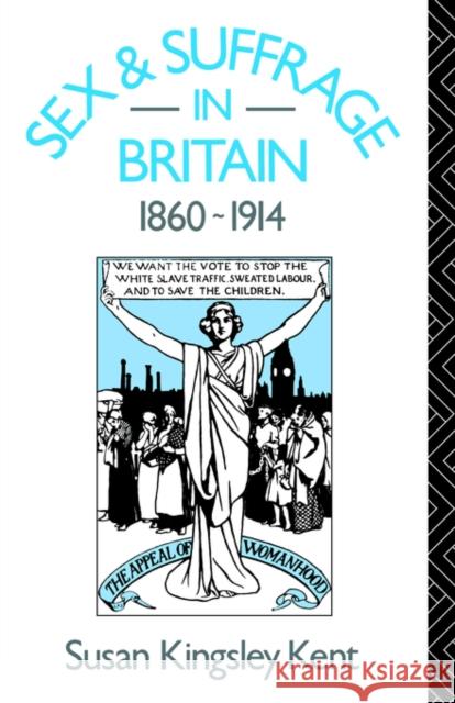 Sex and Suffrage in Britain 1860-1914 Susan Kent 9780415055208 TAYLOR & FRANCIS LTD - książka