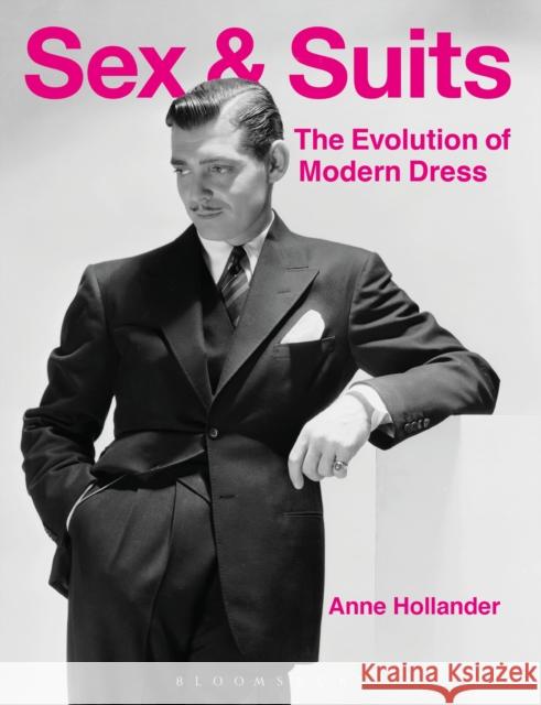 Sex and Suits: The Evolution of Modern Dress Hollander, Anne 9781474250658 Bloomsbury Academic - książka