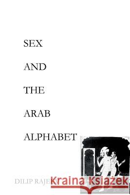 Sex and the Arab Alphabet Dilip Rajeev 9781365871146 Lulu.com - książka