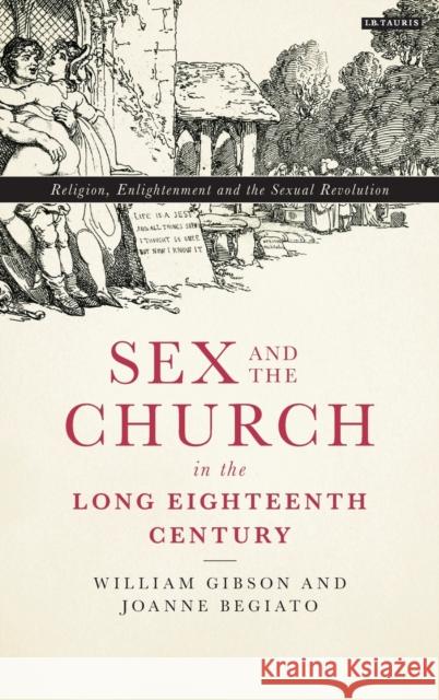 Sex and the Church in the Long Eighteenth Century: Religion, Enlightenment and the Sexual Revolution William Gibson Joanne Begiato 9781784533779 I. B. Tauris & Company - książka