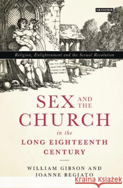 Sex and the Church in the Long Eighteenth Century: Religion, Enlightenment and the Sexual Revolution William Gibson Joanne Begiato 9781788319874 I. B. Tauris & Company - książka