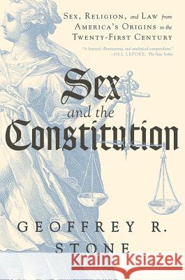 Sex and the Constitution: Sex, Religion, and Law from America's Origins to the Twenty-First Century Geoffrey R. Stone 9781631494284 Liveright Publishing Corporation - książka