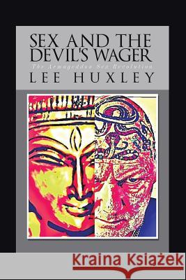 Sex and the Devil's Wager: The Armageddon Sex Revolution Lee Huxley 9781449010676 Authorhouse - książka