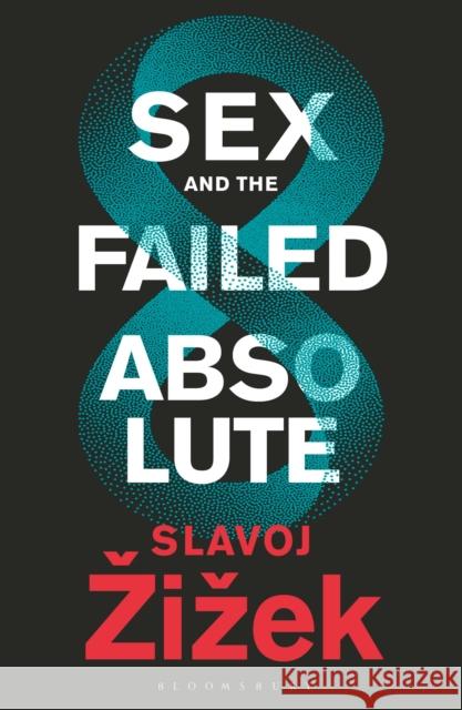 Sex and the Failed Absolute Slavoj Zizek 9781350202412 Bloomsbury Publishing PLC - książka