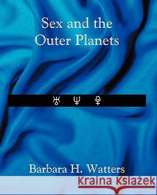 Sex and the Outer Planets Barbara Watters 9780866906043 American Federation of Astrologers Inc - książka