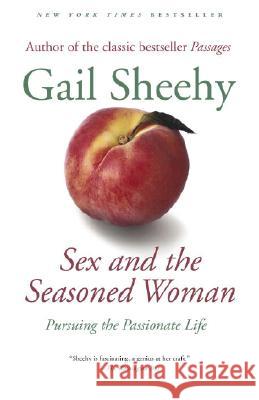 Sex and the Seasoned Woman: Pursuing the Passionate Life Gail Sheehy 9780812972740 Ballantine Books - książka