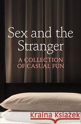 Sex and the Stranger Justine Elyot, Charlotte Stein, Chrissie Bentley, Elizabeth Coldwell, Rose de Fer, Valerie Grey, Aishling Morgan, Ashley 9780007553105 HarperCollins Publishers - książka