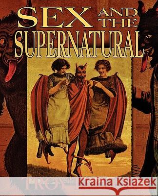 Sex and the Supernatural Troy Taylor 9781892523631 Whitechapel Productions - książka