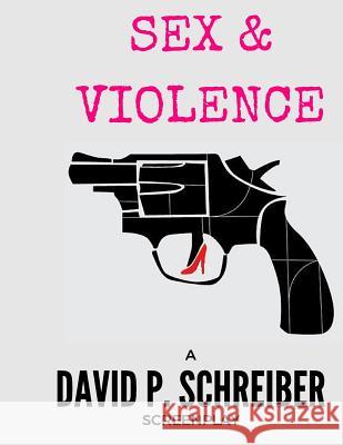 Sex and Violence David P. Schreiber 9781532702792 Createspace Independent Publishing Platform - książka