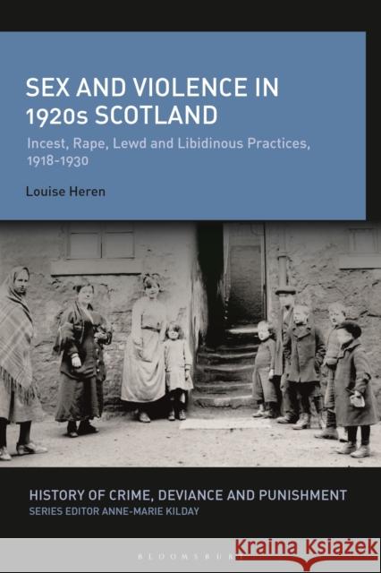 Sex and Violence in 1920s Scotland: Incest, Rape, Lewd and Libidinous Practices, 1918-1930 Louise (Oxford Brookes University, UK) Heren 9781350227811 Bloomsbury Publishing PLC - książka