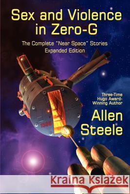 Sex and Violence in Zero-G: The Complete Near Space Stories, Expanded Edition Steele, Allen 9781617207358 Fantastic Books - książka