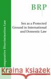 Sex as a Protected Ground in International and Domestic Law Christine Forster Vedna Jivan 9789004345935 Brill