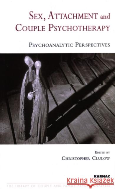Sex, Attachment, and Couple Therapy: Psychoanalytic Perspectives Christopher Clulow Peter Fonagy 9781855755581 Karnac Books - książka