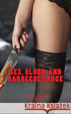 Sex, Blood, and Barbecue Sauce: A Macabre Tale of Jen of Hell Ron Washburn 9781541122536 Createspace Independent Publishing Platform - książka