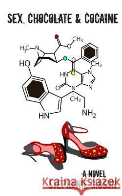Sex, Chocolate & Cocaine Stephanie Gibson Stephanie Gibson 9781508595663 Createspace Independent Publishing Platform - książka