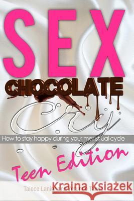 Sex Chocolate Cry -Teen Edition: How to stay happy during your menstrual cycle Taiwo, Yetunde 9781499708745 Createspace - książka