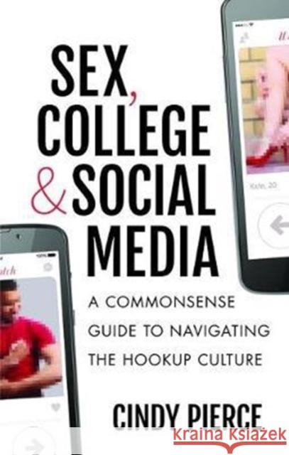 Sex, College, and Social Media: A Commonsense Guide to Navigating the Hookup Culture Pierce, Cindy 9781138469976  - książka