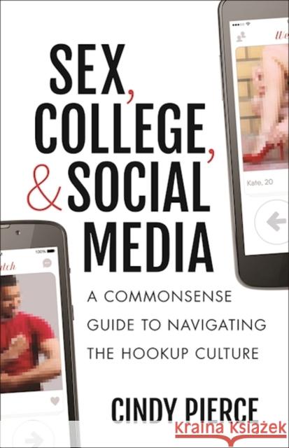 Sex, College, and Social Media: A Commonsense Guide to Navigating the Hookup Culture Cindy Pierce 9781629561714 Bibliomotion - książka