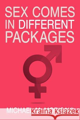 Sex Comes in Different Packages Michael M. Morisaki 9781469139609 Xlibris Corporation - książka
