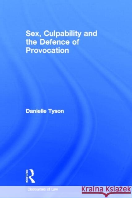 Sex, Culpability and the Defence of Provocation Danielle Tyson   9780415560177 Taylor and Francis - książka