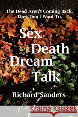 Sex Death Dream Talk Richard Sanders 9781451522228 Createspace - książka