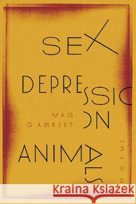 Sex Depression Animals: Poems Mag Gabbert 9780814258613 Mad Creek Books - książka