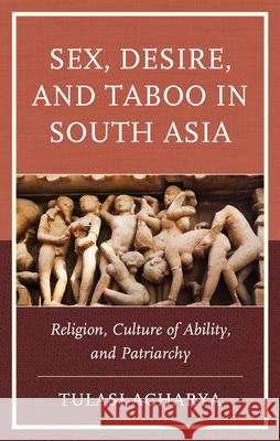 Sex, Desire, and Taboo in South Asia: Religion, Culture of Ability, and Patriarchy Tulasi Acharya 9781666957198 Lexington Books - książka