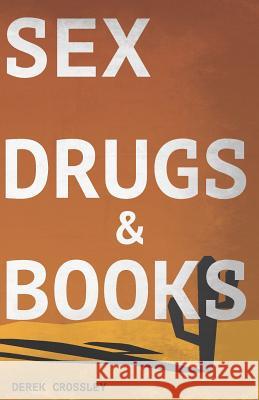 Sex Drugs & Books Derek Crossley 9781796391947 Independently Published - książka