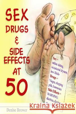 Sex, Drugs & Side Effect at 50!: Father's Day Edition 2016 Denise Brewer 9781533234124 Createspace Independent Publishing Platform - książka