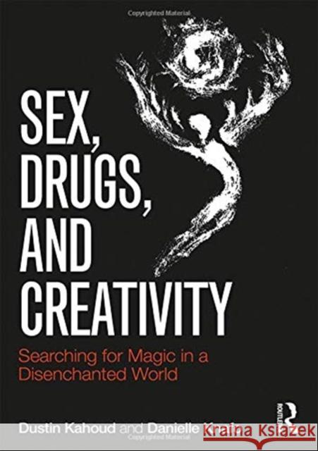 Sex, Drugs and Creativity: Searching for Magic in a Disenchanted World Dustin Kahoud Danielle Knafo 9781138956087 Routledge - książka